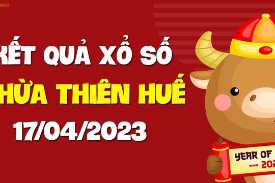 XSTTH 17/4 - Kết quả xổ số Thừa Thiên Huế ngày 17/4/2023