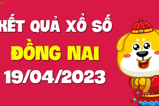 XSDN 19/4 - Xổ số Đồng Nai ngày 19 tháng 4 năm 2023 - SXDN 19/4