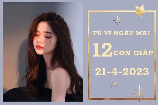 Tử vi ngày mai của 12 con giáp 21/4/2023: Thìn tài lộc hanh thông, Hợi sự nghiệp thăng tiến