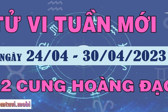 Tử vi tuần mới 12 cung hoàng đạo 24/4 - 30/4/2023