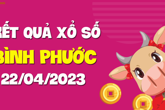 XSBP 22/4 - Xổ số Bình Phước ngày 22 tháng 4 năm 2023 - SXBP 22/4