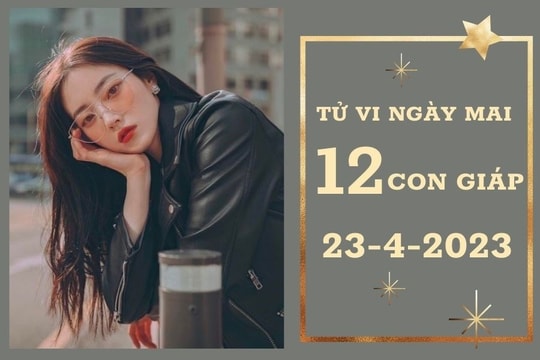 Tử vi ngày mai của 12 con giáp 23/4/2023