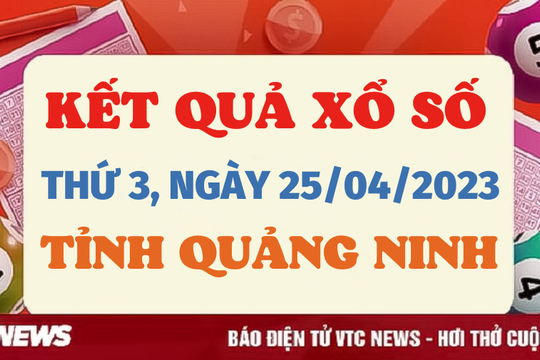 XSQN 25/4 - Kết quả xổ số Quảng Ninh hôm nay 25/4/2023