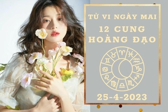 Tử vi ngày mai của 12 cung hoàng đạo 25/4/2023