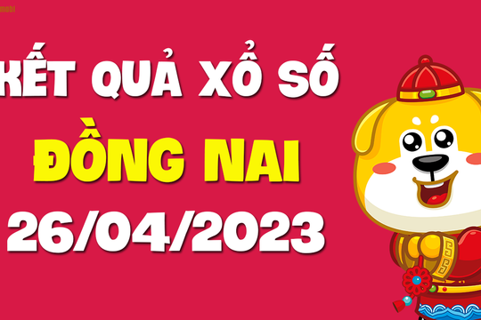 XSDN 26/4 - Kết quả xổ số Đồng Nai ngày 26/4/2023