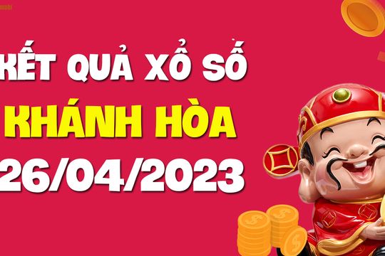 XSKH 26/4 - Kết quả xổ số Khánh Hòa ngày 26/4/2023