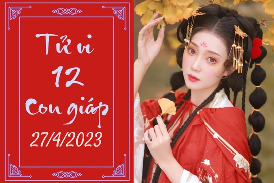 Tử vi vui 12 con giáp hôm nay ngày 27/4/2023