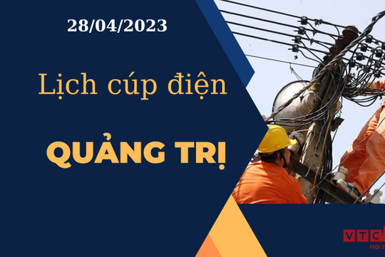 Lịch cúp điện hôm nay tại Quảng Trị ngày 28/04/2023