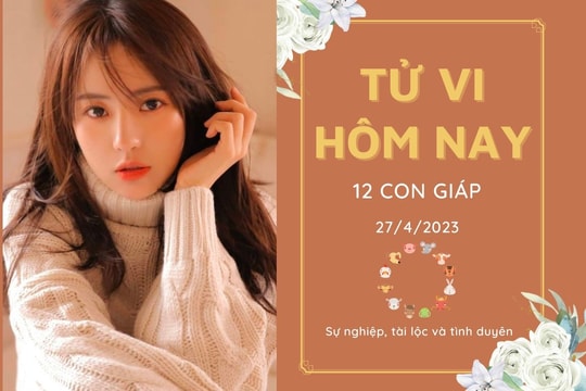 Tử vi hàng ngày hôm nay của 12 con giáp 27/4/2023: Tỵ tiền bạc dư dả, Mùi tình duyên rực rỡ