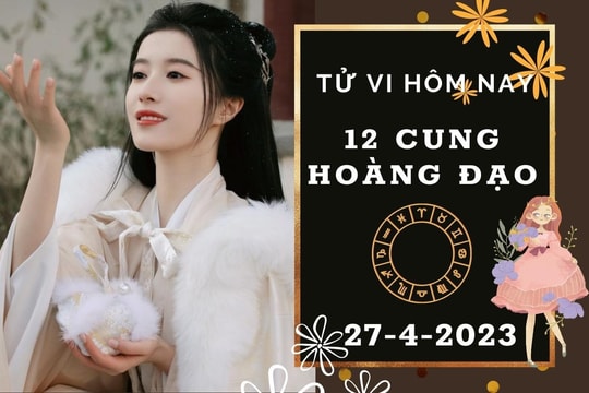 Tử vi hôm nay của 12 cung hoàng đạo ngày 27/4/2023: Song Tử tài lộc kém sắc, Ma Kết tình cảm hạnh phúc