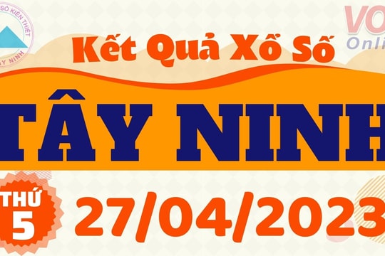 XSTN 27/4 - Kết quả xổ số Tây Ninh hôm nay thứ 5 ngày 27/4/2023