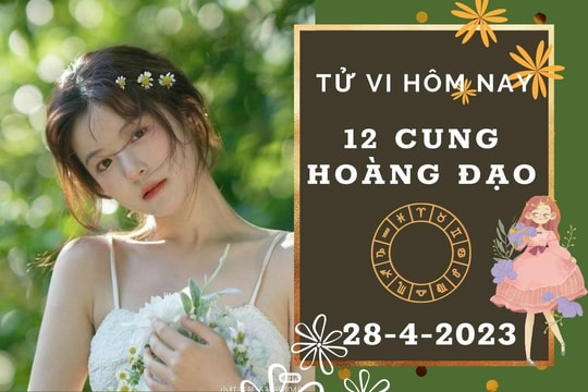 Tử vi hôm nay của 12 cung hoàng đạo ngày 28/4/2023: Cự Giải công việc không ổn, Bảo Bình tài lộc kém sắc