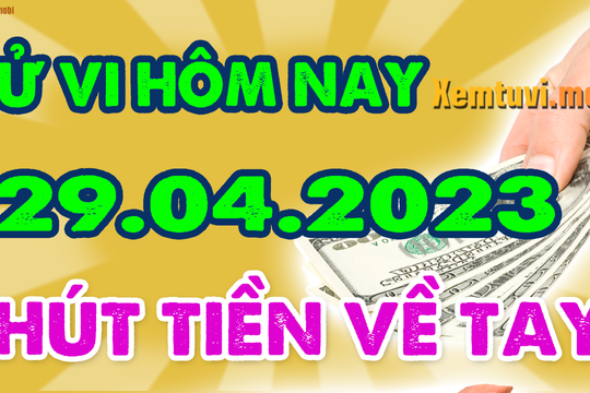 Tử vi thứ 7 ngày 29/4/2023 của 12 con giáp