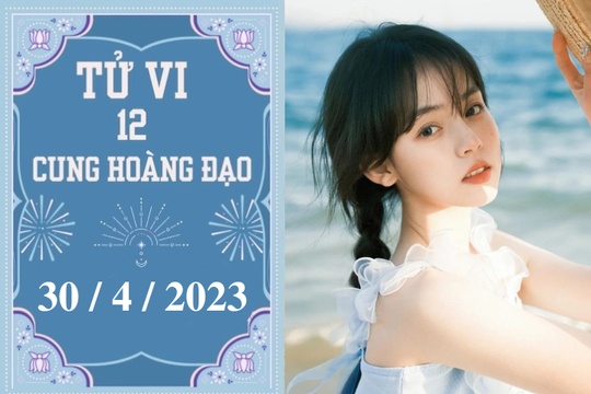 Tử vi vui 12 cung hoàng đạo ngày 30/4: Cự Giải khó khăn, Bạch Dương hãy tự tin