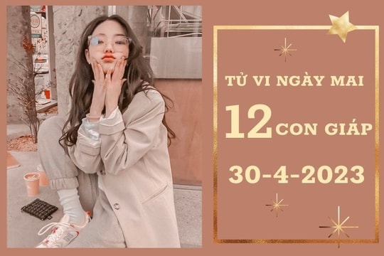 Tử vi ngày mai của 12 con giáp 30/4/2023: Sửu tài lộc không đáng lo, Tỵ tình cảm ổn định