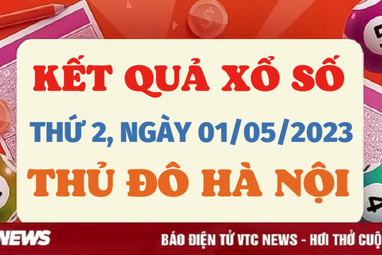 XSHN 1/5 - Kết quả xổ số Hà Nội hôm nay 1/5/2023