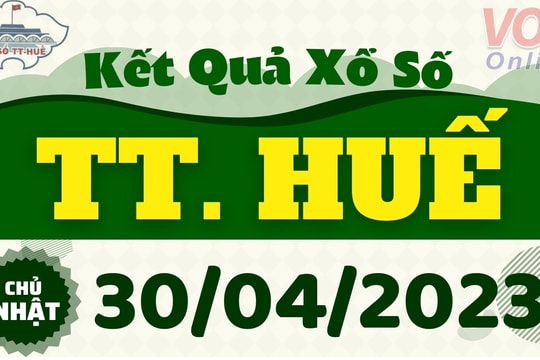 XSTTH 30/4 - Kết quả xổ số Thừa Thiên Huế hôm nay chủ nhật ngày 30/4/2023