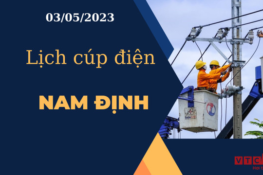 Lịch cúp điện tại Nam Định ngày 3/5/2023