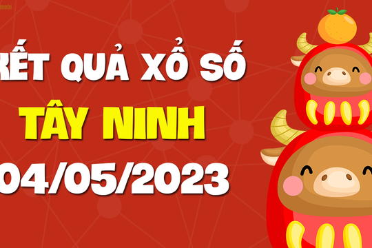 XSTN 4/5 - Xổ số Tây Ninh ngày 4 tháng 5 năm 2023 - SXTN 4/5
