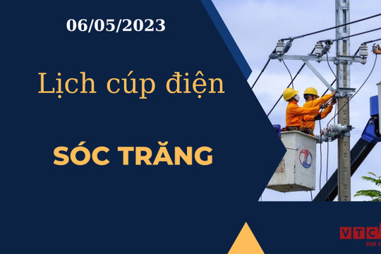 Lịch cúp điện hôm nay tại Sóc Trăng ngày 06/05/2023