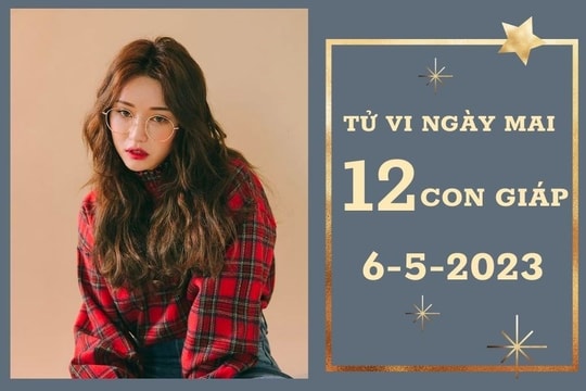 Tử vi ngày mai của 12 con giáp 6/5/2023: Dần tài lộc tăng cao, Thân tình yêu phai nhạt