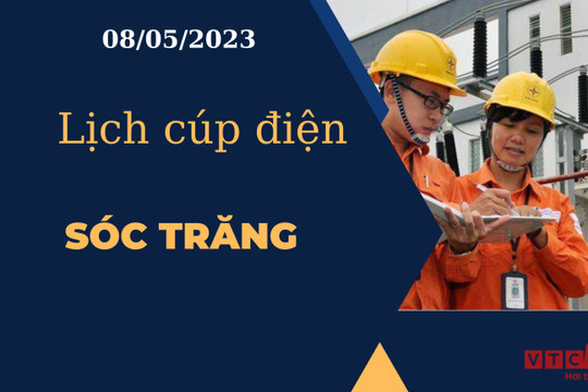Lịch cúp điện hôm nay ngày 08/05/2023 tại Sóc Trăng