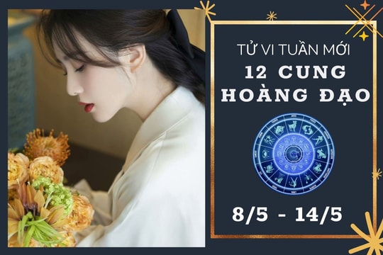 Tử vi tuần mới của 12 cung hoàng đạo từ 8/5 đến 14/5