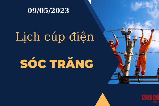 Lịch cúp điện hôm nay tại Sóc Trăng ngày 09/05/2023