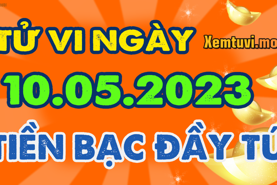 Tử vi hàng ngày của 12 con giáp 10/5/2023