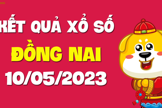 XSDN 10/5 - Xổ số Đồng Nai ngày 10 tháng 5 năm 2023 - SXDN 10/5