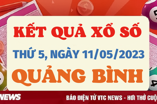 XSQB 11/5 - Kết quả xổ số Quảng Bình ngày 11/5/2023