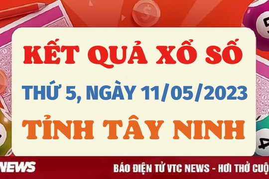 XSTN 11/5 - Kết quả xổ số Tây Ninh ngày 11/5/2023