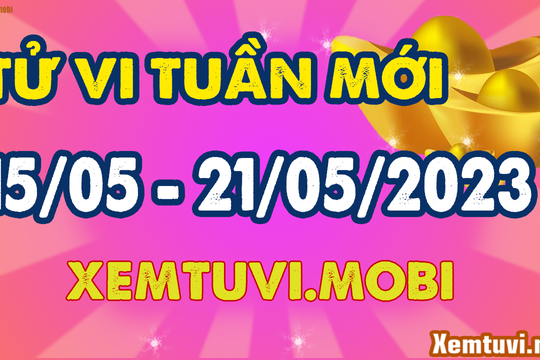 Tử vi tuần mới từ 15/5 - 21/5/2023 của 12 con giáp