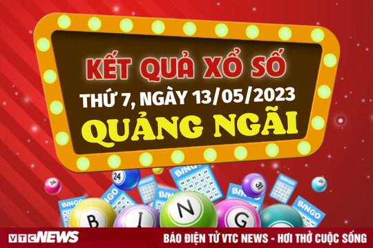 Kết quả xổ số Quảng Ngãi hôm nay 13/5/2023 - XSQNG 13/5