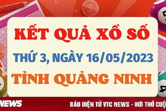 Trực tiếp kết quả xổ số Quảng Ninh hôm nay 16/5 - XSQN 16/5/2023