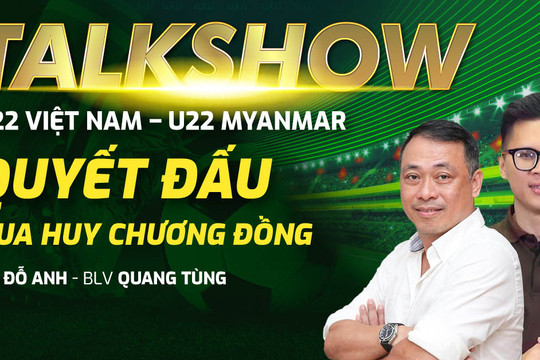 U22 Việt Nam so tài U22 Myanmar: Đứng lên vì danh dự, "chiến đấu" giành HCĐ