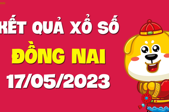 XSDN 17/5 - Xổ số Đồng Nai ngày 17 tháng 5 năm 2023 - SXDN 17/5
