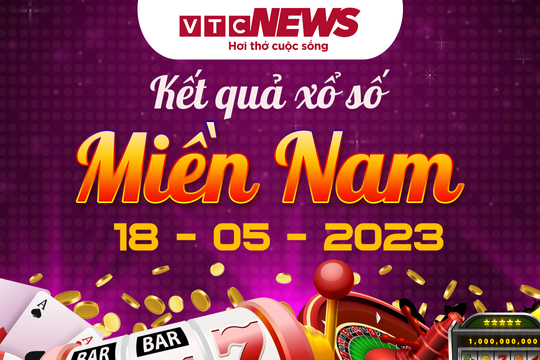 Trực tiếp kết quả xổ số miền Nam hôm nay 18/5 - XSMN 18/5/2023