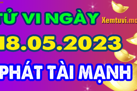 Tử vi thứ 5 ngày 18/5/2023 của 12 con giáp