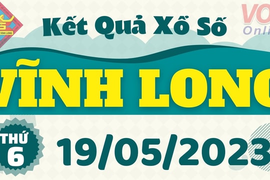 XSVL 19/5 - Kết quả xổ số Vĩnh Long hôm nay thứ 6 ngày 19/5/2023