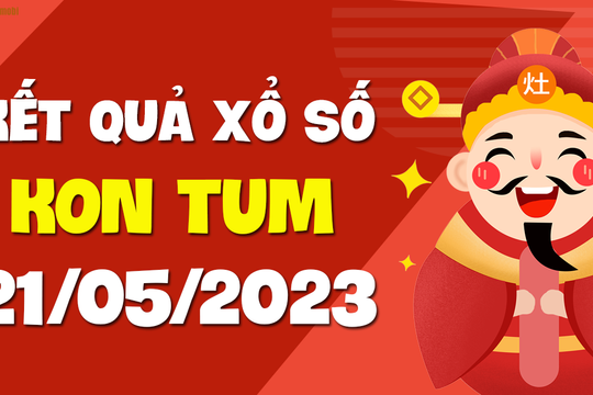 XSKT 21/5 - Xổ số Kon Tum ngày 21 tháng 5 năm 2023