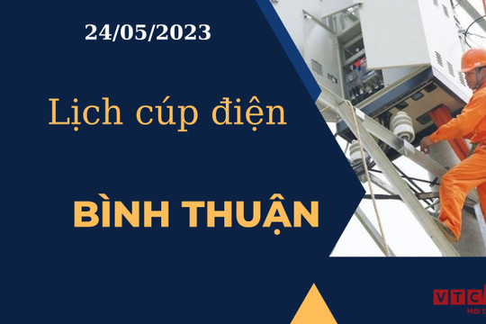 Lịch cúp điện hôm nay ngày 24/05/2023 tại Bình Thuận