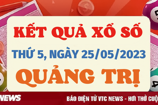 XSQT 25/5 - Kết quả xổ số Quảng Trị ngày 25/5/2023