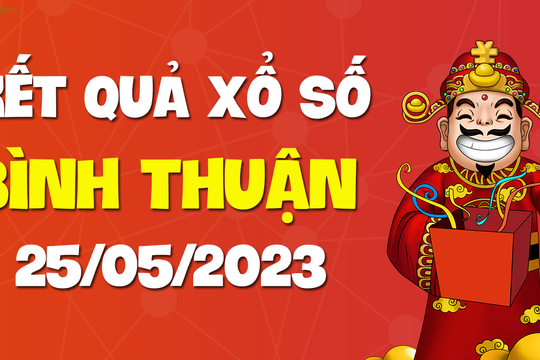 XSBTH 25/5 - Xổ số Bình Thuận ngày 25 tháng 5 năm 2023 - SXBTH 25/5