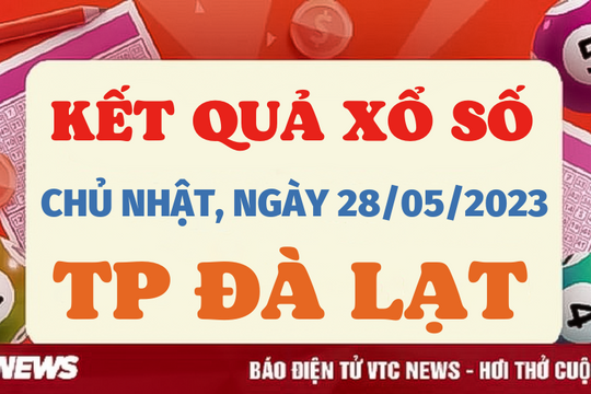 Trực tiếp kết quả xổ số Đà Lạt hôm nay 28/5/2023 - XSDL 28/5