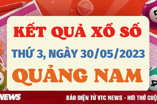 XSQNA 30/5/2023 - Kết quả xổ số Quảng Nam hôm nay 30/5