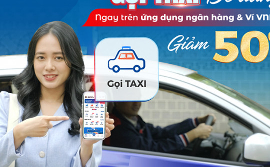 Chào hè tới, ví VNPAY và ứng dụng ngân hàng đồng loạt tung ưu đãi gọi taxi hấp dẫn