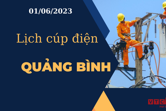 Lịch cúp điện hôm nay tại Quảng Bình ngày 01/06/2023