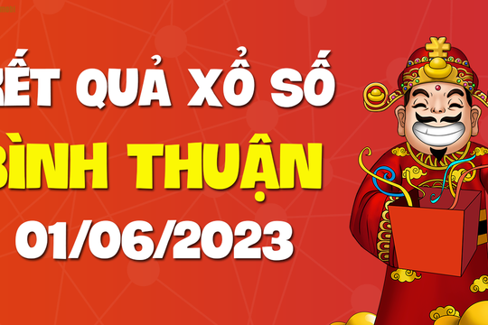 XSBTH 1/6 - Xổ số Bình Thuận ngày 1 tháng 6 năm 2023 - SXBTH 1/6