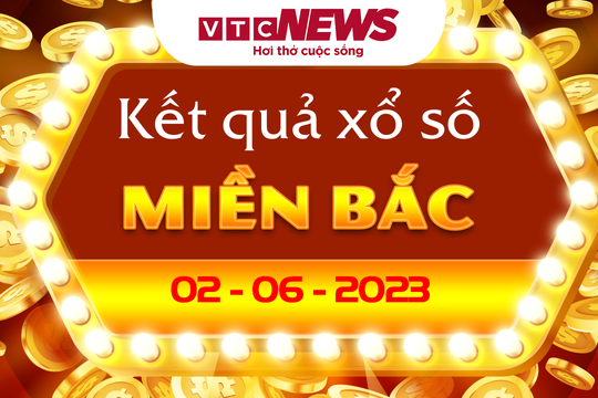 Trực tiếp kết quả xổ số miền Bắc hôm nay 2/6/2023 - XSMB 2/6